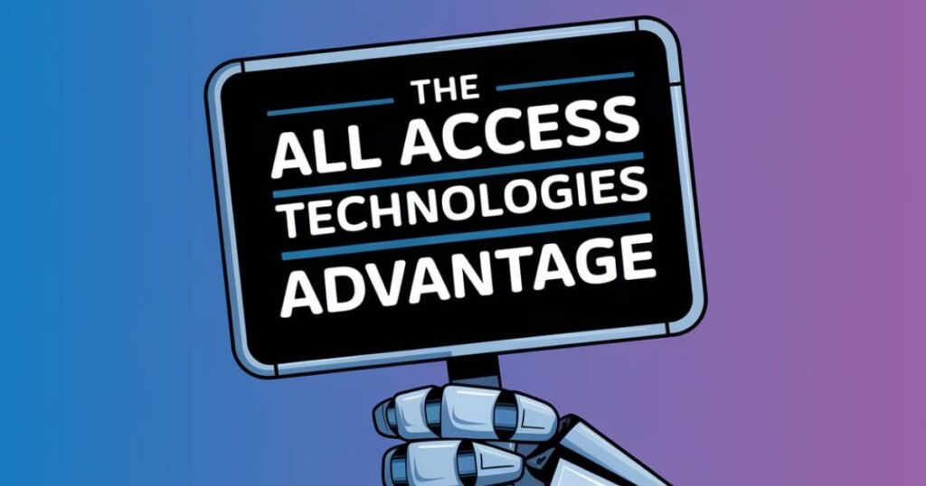 The All Access Technologies Advantage