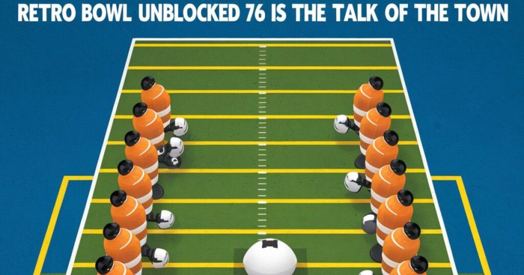 Why Retro Bowl Unblocked 76 is the Talk of the Town