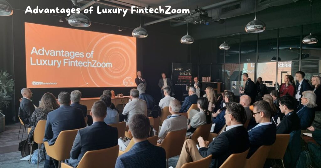 Advantages of Luxury FintechZoom