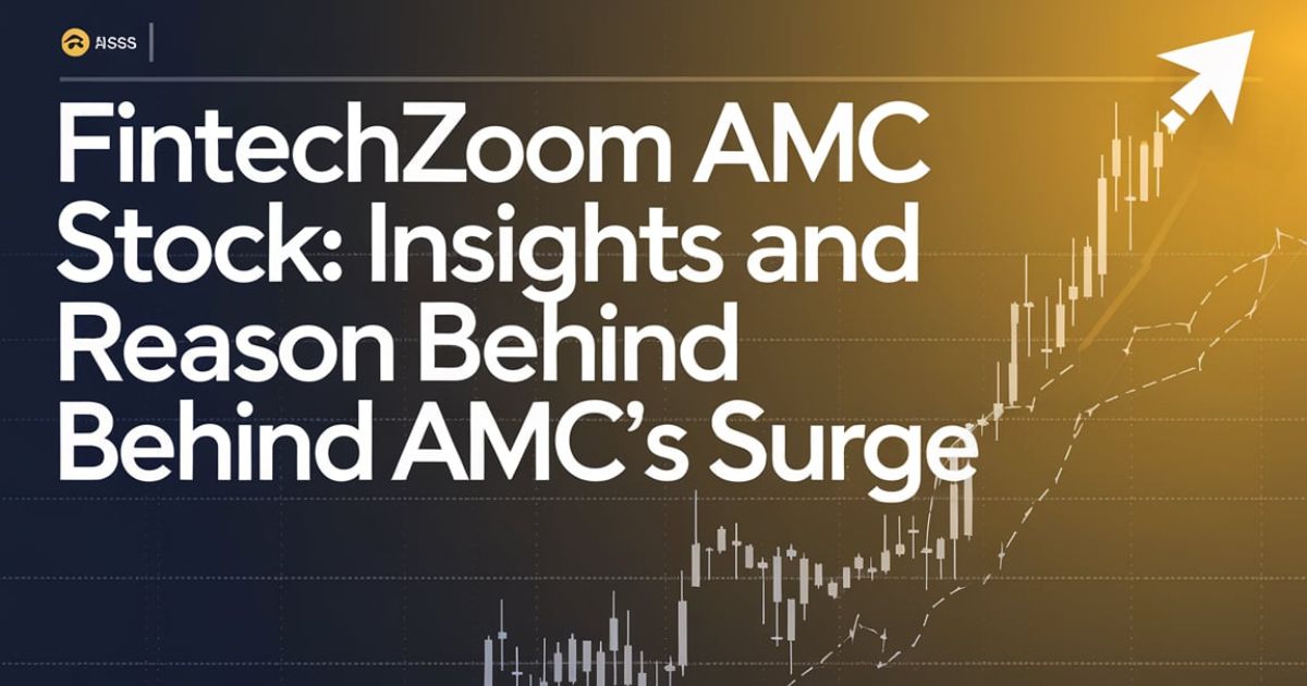 Fintechzoom AMC Stock: Insights and Reason Behind AMC’s Surge