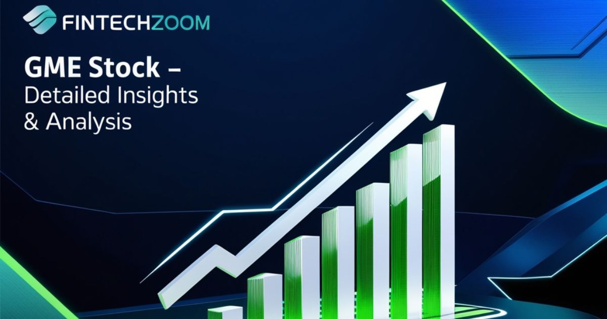 Fintechzoom GME Stock – Detailed Insights & Analysis