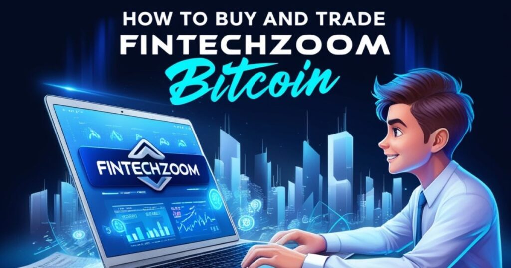 How to Buy and Trade Fintechzoom Bitcoin