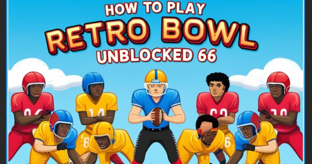 How to Play Retro Bowl Unblocked 66: From Kickoff to Touchdown