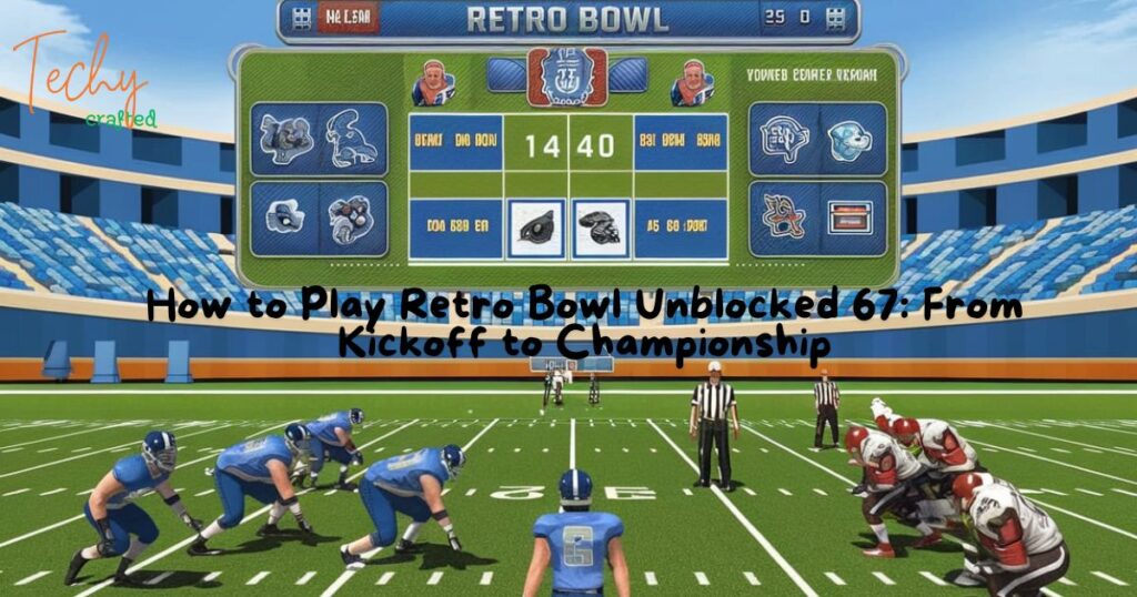 How to Play Retro Bowl Unblocked 67: From Kickoff to Championship