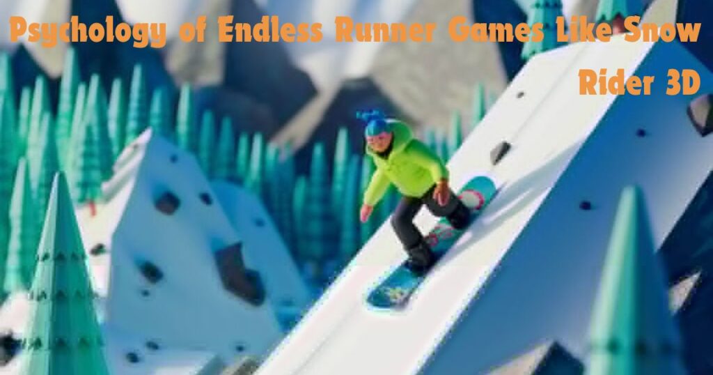 The Addictive Edge: Psychology of Endless Runner Games Like Snow Rider 3D