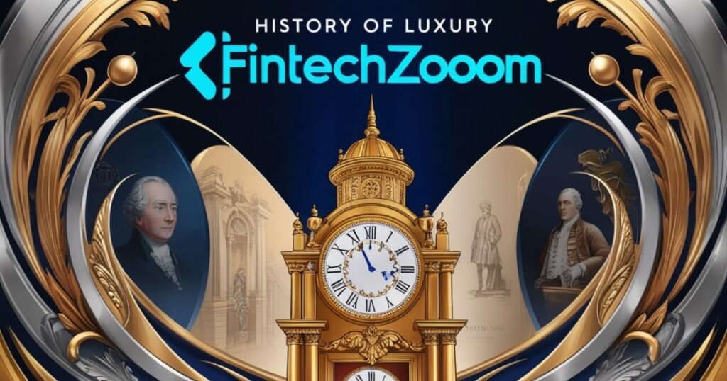 History Of Luxury FintechZoom