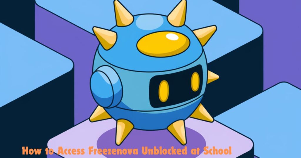 How to Access Freezenova Unblocked at School